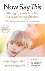 Now Say This: the right words to solve every parenting dilemma цена и информация | Самоучители | kaup24.ee