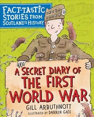 Secret Diary of the First World War: Fact-tastic Stories from Scotland's History hind ja info | Noortekirjandus | kaup24.ee