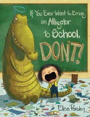 If You Ever Want To Bring An Alligator To School, Don't! hind ja info | Noortekirjandus | kaup24.ee