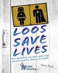 Loos Save Lives: How sanitation and clean water help prevent poverty, disease and death цена и информация | Книги для подростков и молодежи | kaup24.ee