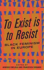 To Exist is to Resist: Black Feminism in Europe hind ja info | Ühiskonnateemalised raamatud | kaup24.ee