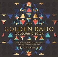 Golden Ratio Colouring Book: And Other Mathematical Patterns Inspired by Nature and Art hind ja info | Tervislik eluviis ja toitumine | kaup24.ee