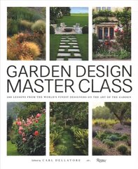 Garden Design Master Class: 100 Lessons from The World's Finest Designers on the Art of the Garden hind ja info | Aiandusraamatud | kaup24.ee