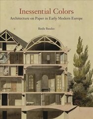 Inessential Colors: Architecture on Paper in Early Modern Europe hind ja info | Kunstiraamatud | kaup24.ee