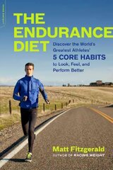 Endurance Diet: Discover the 5 Core Habits of the World's Greatest Athletes to Look, Feel, and Perform Better цена и информация | Самоучители | kaup24.ee