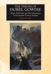 Visions of Isobel Gowdie: Magic, Witchcraft and Dark Shamanism in Seventeenth-Century Scotland New edition hind ja info | Usukirjandus, religioossed raamatud | kaup24.ee