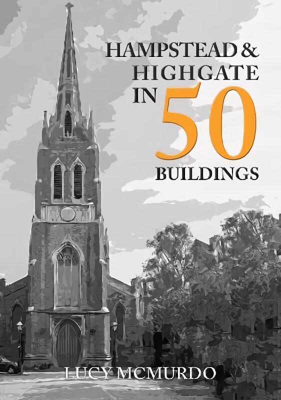Hampstead & Highgate in 50 Buildings цена и информация | Arhitektuuriraamatud | kaup24.ee