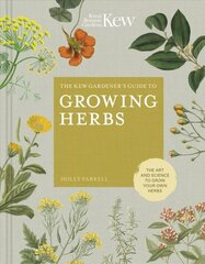 Kew Gardener's Guide to Growing Herbs: The art and science to grow your own herbs, Volume 2 цена и информация | Книги по садоводству | kaup24.ee