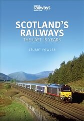 Scottish Railways: The Last 15 Years: The Last 15 Years hind ja info | Reisiraamatud, reisijuhid | kaup24.ee