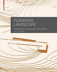 Planning Landscape: Dimensions, Elements, Typologies hind ja info | Arhitektuuriraamatud | kaup24.ee