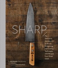 Sharp: The Definitive Introduction to Knives, Sharpening, and Cutting Techniques, with Recipes from Great Chefs цена и информация | Книги рецептов | kaup24.ee