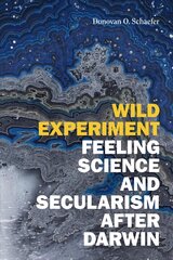 Wild Experiment: Feeling Science and Secularism after Darwin цена и информация | Духовная литература | kaup24.ee