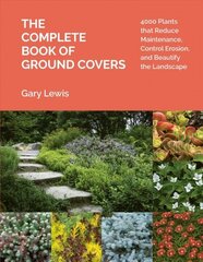 Complete Book of Ground Covers: 4000 Plants that Reduce Maintenance, Control Erosion, and Beautify the Landscape hind ja info | Aiandusraamatud | kaup24.ee