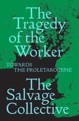 Tragedy of the Worker: Towards the Proletarocene hind ja info | Luule | kaup24.ee