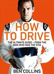 How To Drive: The Ultimate Guide, from the Man Who Was the Stig Main Market Ed. hind ja info | Tervislik eluviis ja toitumine | kaup24.ee