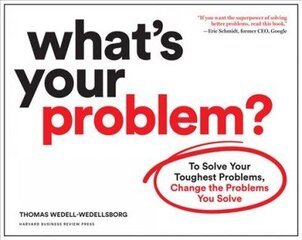 What's Your Problem?: To Solve Your Toughest Problems, Change the Problems You Solve hind ja info | Majandusalased raamatud | kaup24.ee