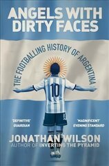 Angels With Dirty Faces: The Footballing History of Argentina hind ja info | Tervislik eluviis ja toitumine | kaup24.ee