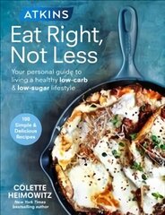 Atkins: Eat Right, Not Less: Your personal guide to living a healthy low-carb and low-sugar lifestyle hind ja info | Retseptiraamatud  | kaup24.ee