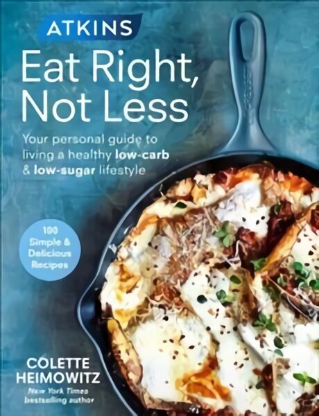 Atkins: Eat Right, Not Less: Your personal guide to living a healthy low-carb and low-sugar lifestyle цена и информация | Retseptiraamatud  | kaup24.ee