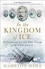 In the Kingdom of Ice: The Grand and Terrible Polar Voyage of the USS Jeannette hind ja info | Reisiraamatud, reisijuhid | kaup24.ee