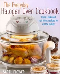 Everyday Halogen Oven Cookbook: Quick, Easy and Nutritious Recipes for All the Family hind ja info | Retseptiraamatud | kaup24.ee