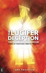 Lucifer Deception: The Yellow Emperor Unveiled: Secrets of Traditional Oriental Medicine цена и информация | Духовная литература | kaup24.ee