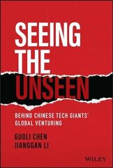 Seeing the Unseen - Behind Chinese Tech Giants' Global Venturing цена и информация | Книги по экономике | kaup24.ee