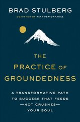 Practice Of Groundedness: A Transformative Path to Success That Feeds - Not Crushes - Your Soul цена и информация | Книги по экономике | kaup24.ee