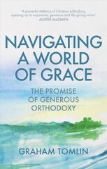 Navigating a World of Grace: The Promise of Generous Orthodoxy цена и информация | Духовная литература | kaup24.ee