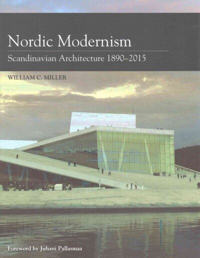 Nordic Modernism: Scandinavian Architecture 1890-2015 цена и информация | Arhitektuuriraamatud | kaup24.ee