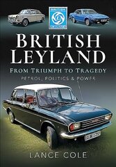 British Leyland: From Triumph to Tragedy. Petrol, Politics and Power hind ja info | Reisiraamatud, reisijuhid | kaup24.ee