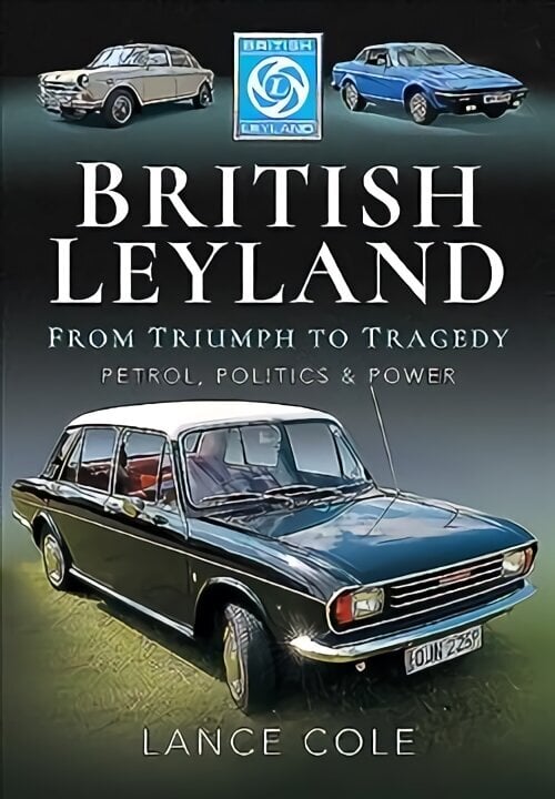 British Leyland: From Triumph to Tragedy. Petrol, Politics and Power цена и информация | Reisiraamatud, reisijuhid | kaup24.ee