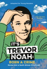 It's Trevor Noah: Born a Crime: Stories from a South African Childhood (Adapted for Young Readers) hind ja info | Elulooraamatud, biograafiad, memuaarid | kaup24.ee