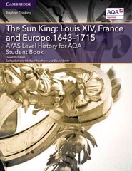 A/AS Level History for AQA The Sun King: Louis XIV, France and Europe, 1643-1715 Student Book цена и информация | Исторические книги | kaup24.ee