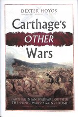 Carthage's Other Wars: Carthaginian Warfare Outside the 'Punic Wars' Against Rome цена и информация | Исторические книги | kaup24.ee