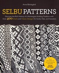 Selbu Patterns: Discover the Rich History of a Norwegian Knitting Tradition with Over 400 Charts and Classic Designs for Socks, Hats & Sweaters цена и информация | Книги о питании и здоровом образе жизни | kaup24.ee