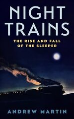 Night Trains: The Rise and Fall of the Sleeper Main цена и информация | Путеводители, путешествия | kaup24.ee