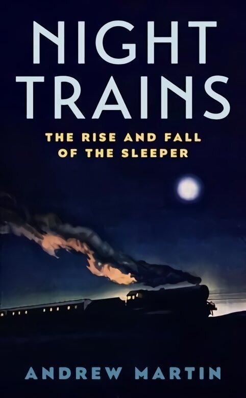 Night Trains: The Rise and Fall of the Sleeper Main hind ja info | Reisiraamatud, reisijuhid | kaup24.ee
