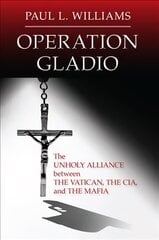 Operation Gladio: The Unholy Alliance between the Vatican, the CIA, and the Mafia hind ja info | Usukirjandus, religioossed raamatud | kaup24.ee