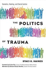 Politics of Trauma,The Somatics, Healing, and Social Justice hind ja info | Ühiskonnateemalised raamatud | kaup24.ee