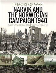 Narvik and the Norwegian Campaign 1940: Rare Photographs from Wartime Archives цена и информация | Книги по социальным наукам | kaup24.ee