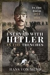 I Served With Hitler in the Trenches: In the Field, 1914 1918 цена и информация | Биографии, автобиогафии, мемуары | kaup24.ee