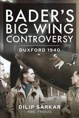 Bader´s Big Wing Controversy: Duxford 1940 hind ja info | Ühiskonnateemalised raamatud | kaup24.ee