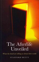 Afterlife Unveiled, The - What the dead are telling us about their world hind ja info | Eneseabiraamatud | kaup24.ee