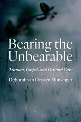 Bearing the Unbearable: Trauma, Gospel, and Pastoral Care цена и информация | Духовная литература | kaup24.ee