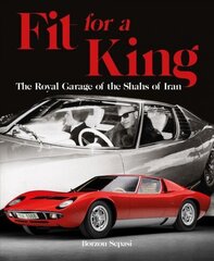Fit for a King: The Royal Garage of the Shahs of Iran hind ja info | Reisiraamatud, reisijuhid | kaup24.ee