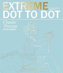 Extreme Dot-to-Dot - Classic Pin-ups: Create a Masterpiece, Line by Line цена и информация | Книги о питании и здоровом образе жизни | kaup24.ee