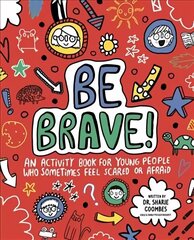 Be Brave! Mindful Kids: An Activity Book for Children Who Sometimes Feel Scared or Afraid hind ja info | Väikelaste raamatud | kaup24.ee