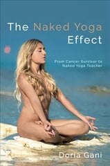 Naked Yoga Effect: From Cancer Survivor to Naked Yoga Teacher hind ja info | Eneseabiraamatud | kaup24.ee