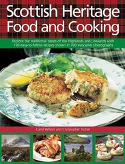 Scottish Heritage Food and Cooking: Explore the Traditional Tastes of the Highlands and Lowlands with 150 Easy-to-Follow Recipes Shown in 700 Evocative Photographs цена и информация | Книги рецептов | kaup24.ee